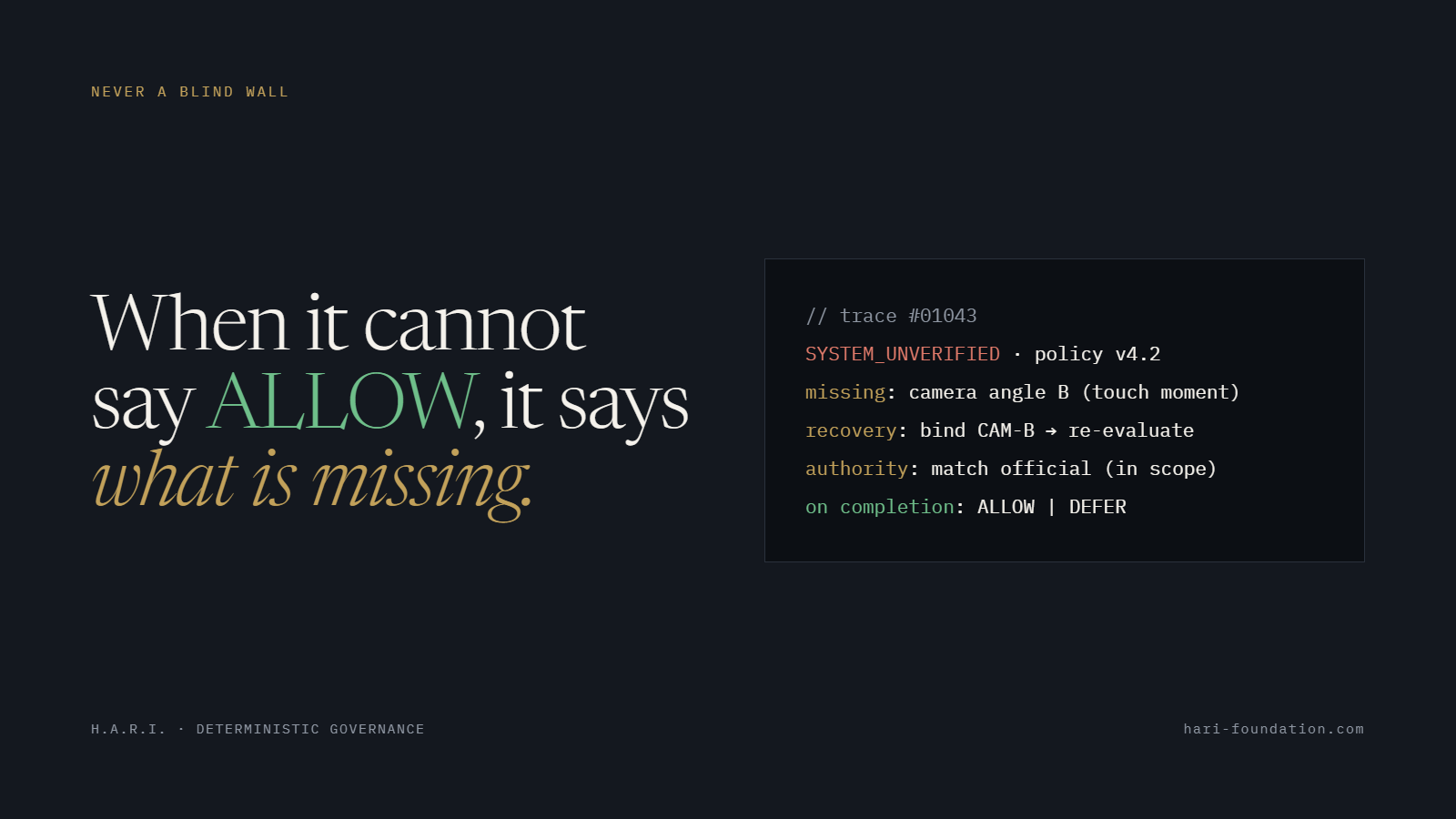 Never a blind wall — when it cannot say ALLOW, it says what is missing, with a recovery path